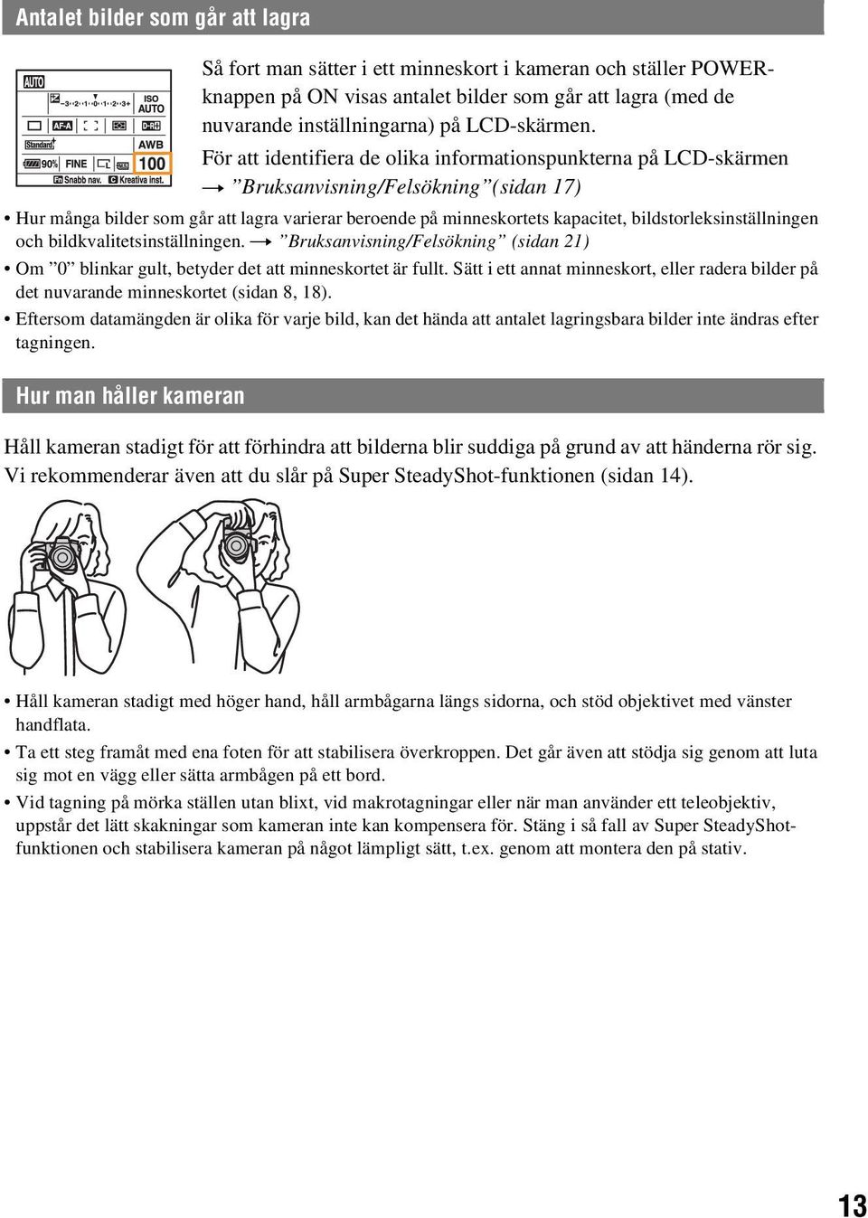 bildstorleksinställningen och bildkvalitetsinställningen. t Bruksanvisning/Felsökning (sidan 21) Om 0 blinkar gult, betyder det att minneskortet är fullt.