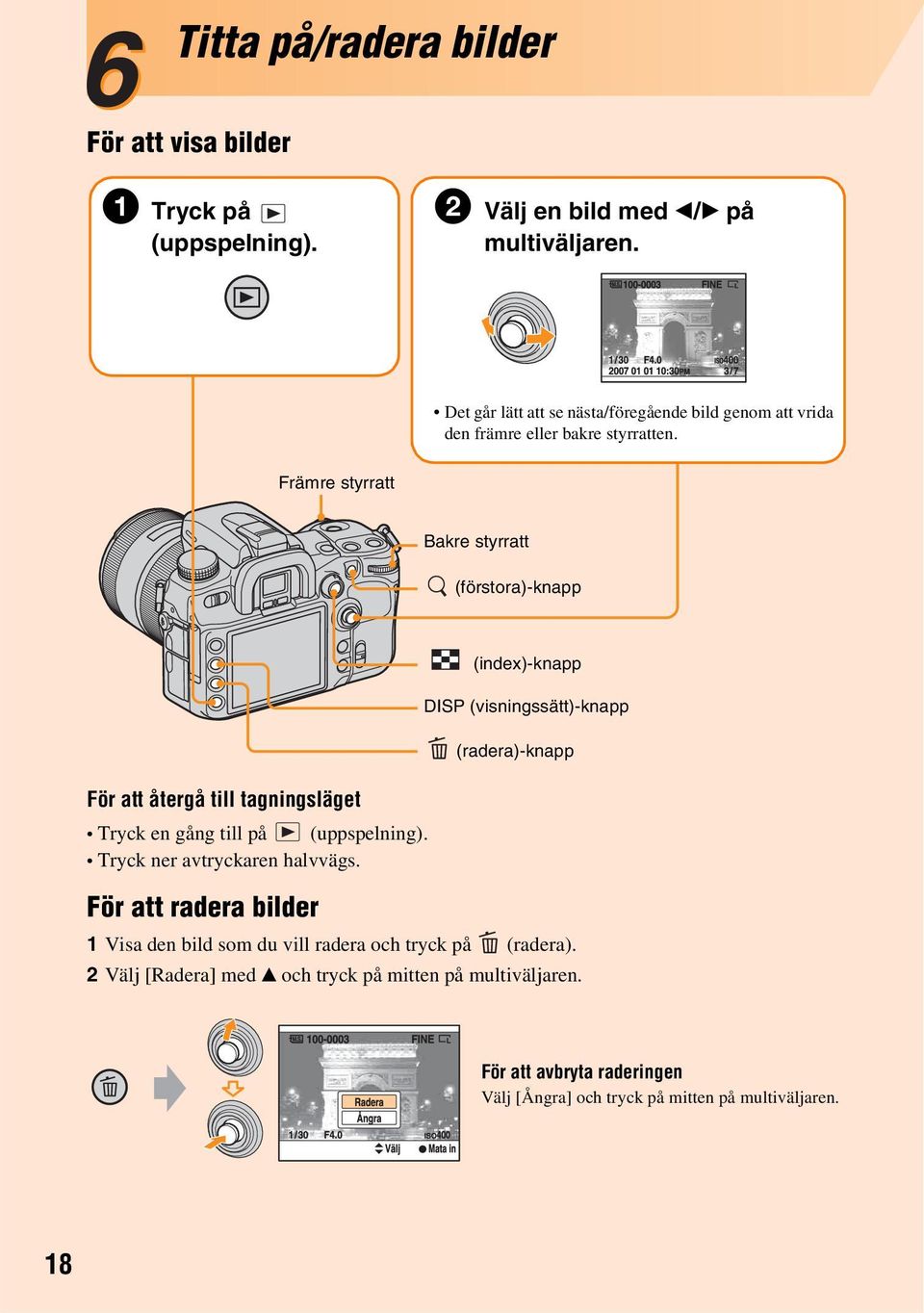 Främre styrratt Bakre styrratt (förstora)-knapp (index)-knapp DISP (visningssätt)-knapp (radera)-knapp För att återgå till tagningsläget Tryck en gång till