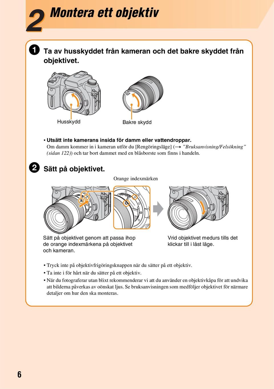 Orange indexmärken Sätt på objektivet genom att passa ihop de orange indexmärkena på objektivet och kameran. Vrid objektivet medurs tills det klickar till i låst läge.