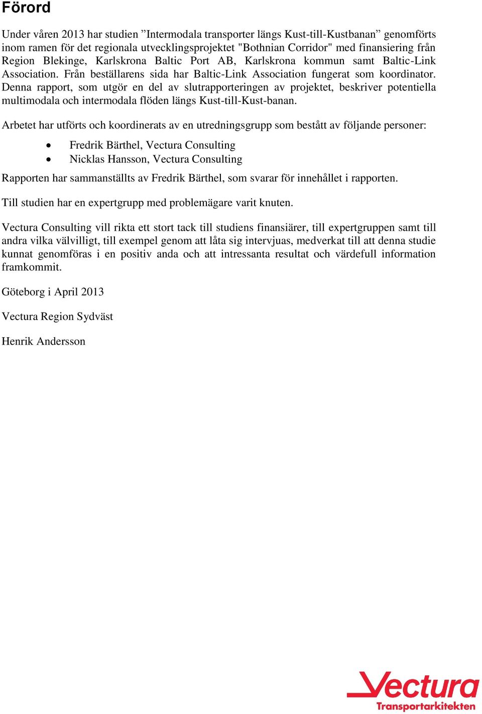 Denna rapport, som utgör en del av slutrapporteringen av projektet, beskriver potentiella multimodala och intermodala flöden längs Kust-till-Kust-banan.