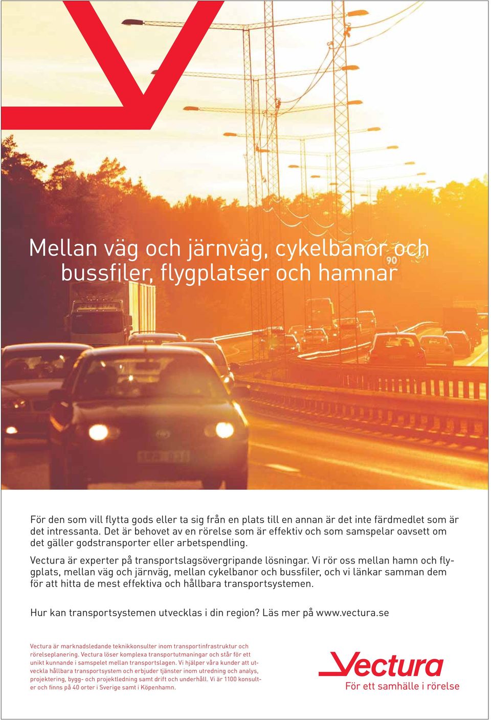 Vi rör oss mellan hamn och flygplats, mellan väg och järnväg, mellan cykelbanor och bussfiler, och vi länkar samman dem för att hitta de mest effektiva och hållbara transportsystemen.