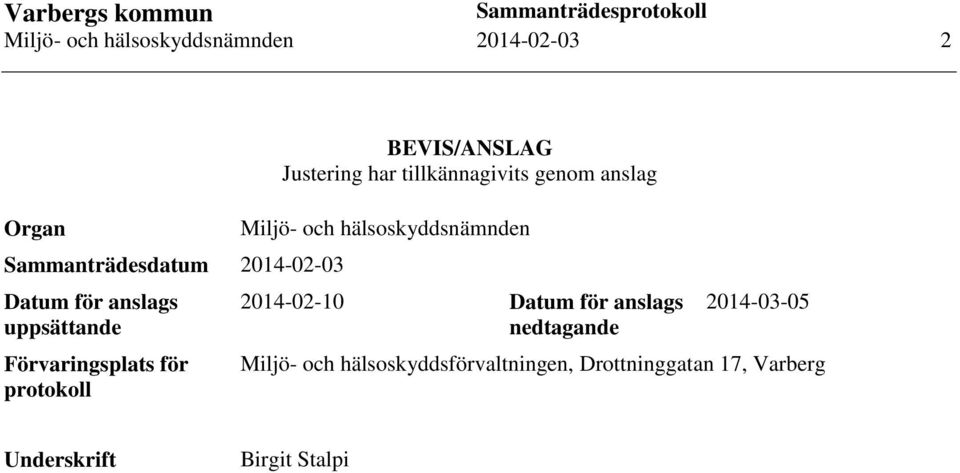 tillkännagivits genom anslag Miljö- och hälsoskyddsnämnden 2014-02-10 Datum för anslags