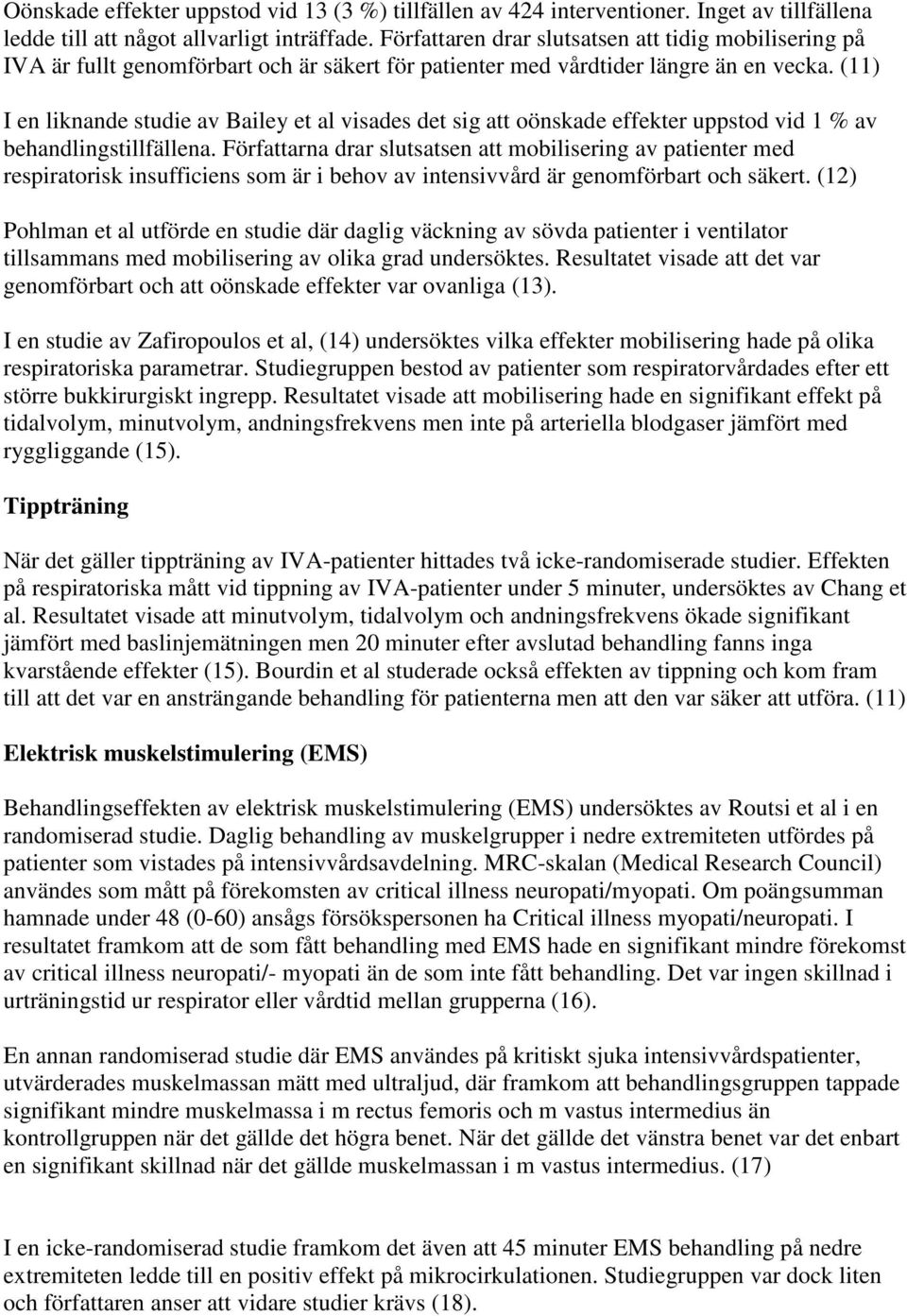 (11) I en liknande studie av Bailey et al visades det sig att oönskade effekter uppstod vid 1 % av behandlingstillfällena.