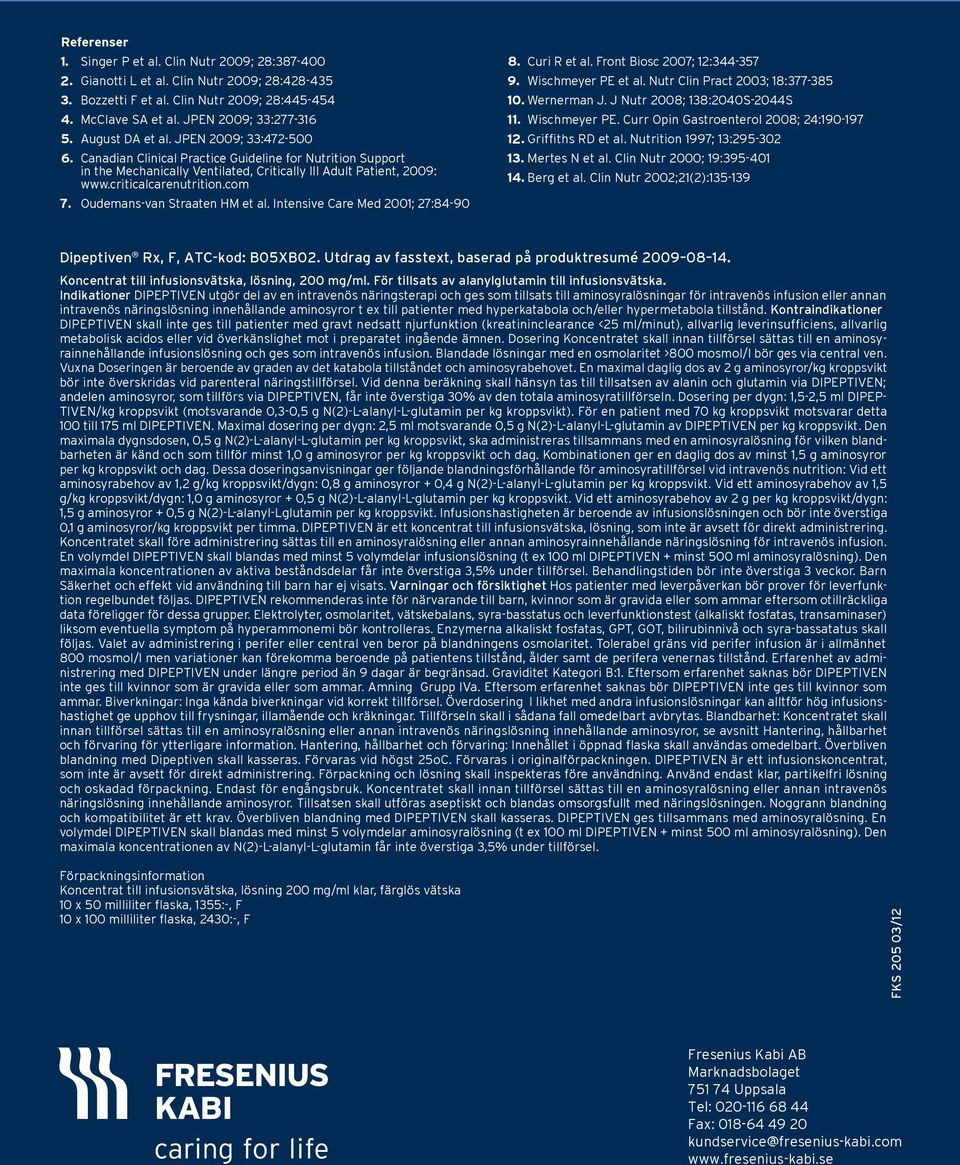 Oudemans-van Straaten HM et al. Intensive Care Med 21; 27:84-9 8. Curi R et al. Front Biosc 27; 12:344-357 9. Wischmeyer PE et al. Nutr Clin Pract 23; 18:377-385 1. Wernerman J.