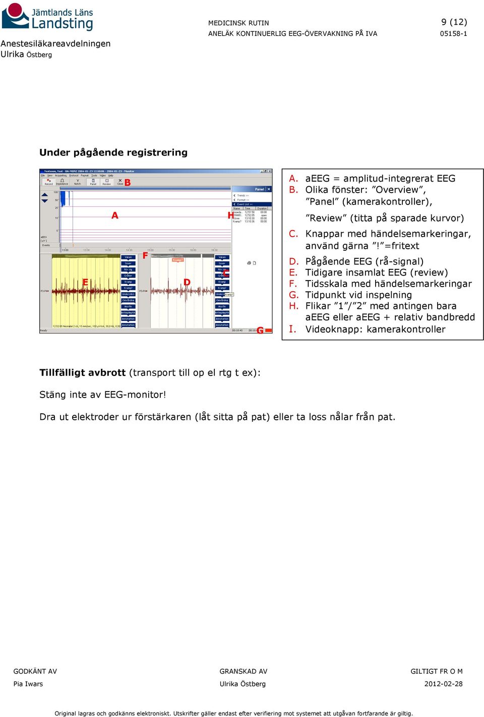 Pågående EEG (rå-signal) E. Tidigare insamlat EEG (review) F. Tidsskala med händelsemarkeringar G. Tidpunkt vid inspelning H.