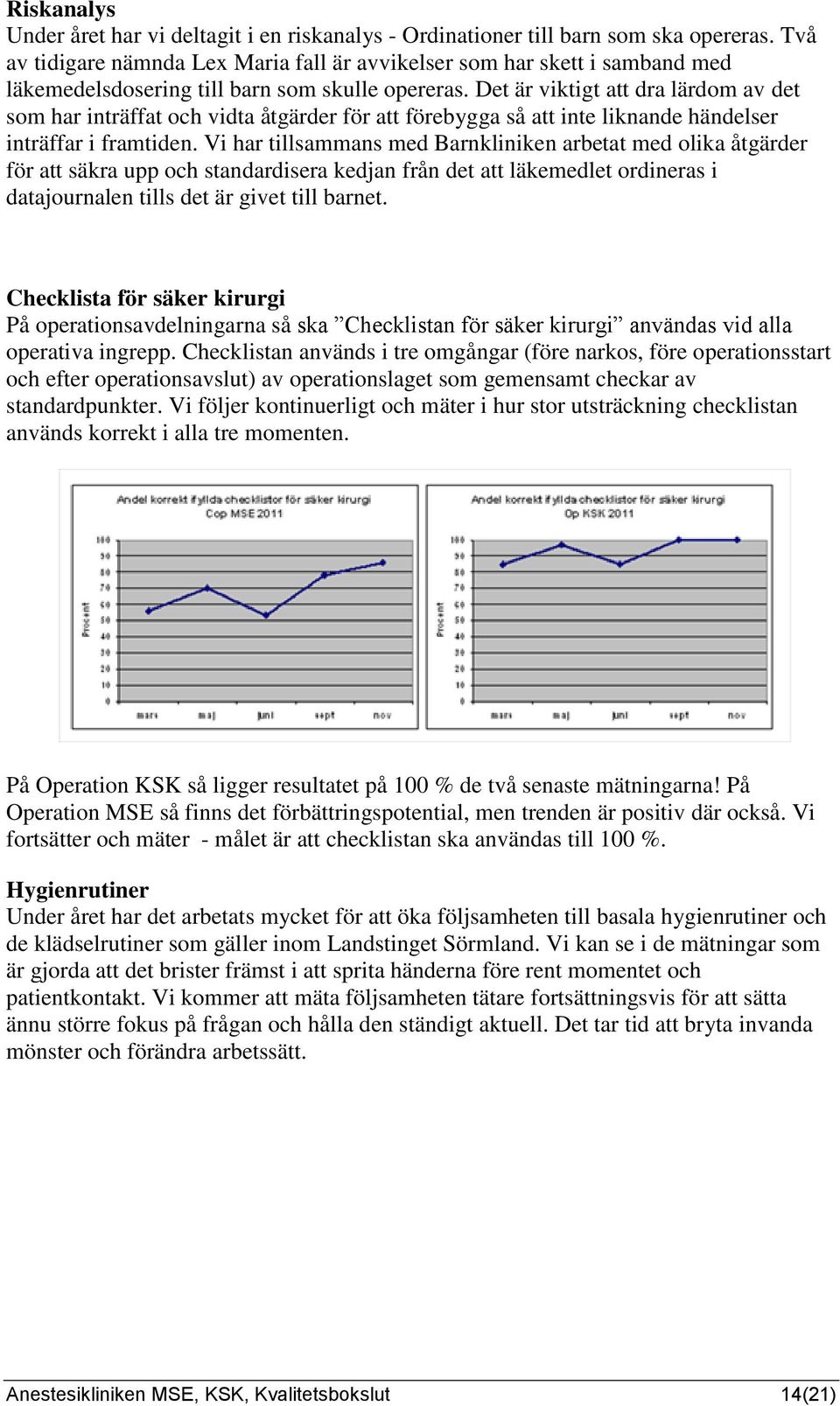 Det är viktigt att dra lärdom av det som har inträffat och vidta åtgärder för att förebygga så att inte liknande händelser inträffar i framtiden.