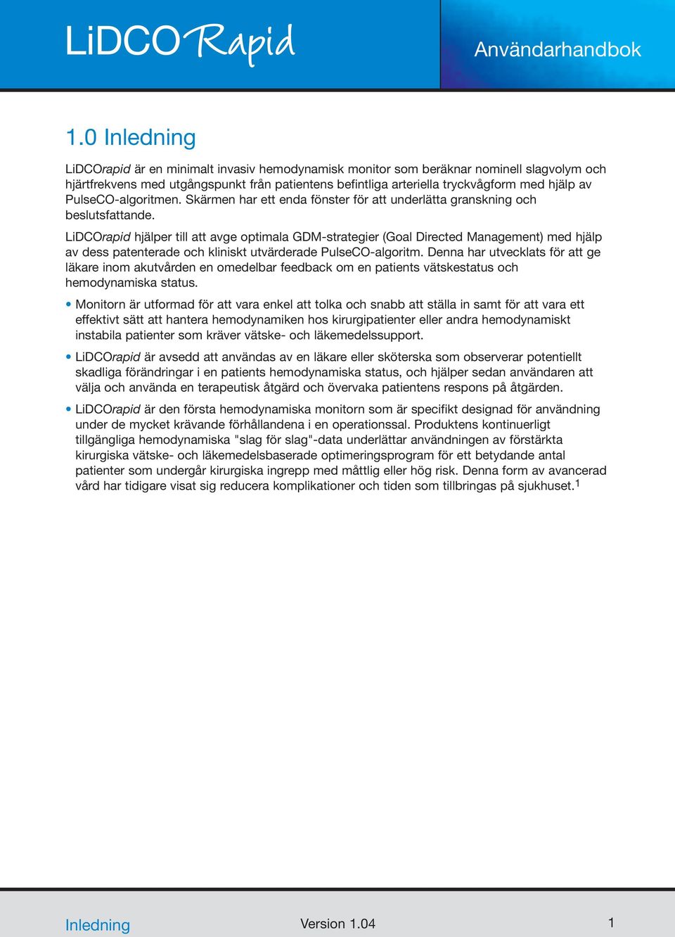 LiDCOrapid hjälper till att avge optimala GDM-strategier (Goal Directed Management) med hjälp av dess patenterade och kliniskt utvärderade PulseCO-algoritm.