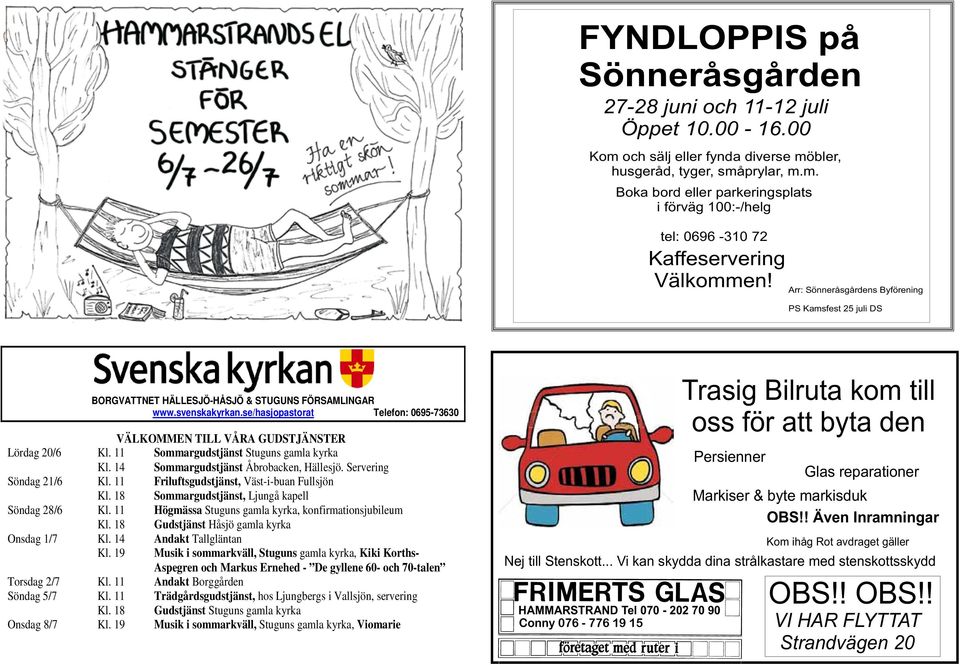 se/hasjopastorat Telefon: 0695-73630 VÄLKOMMEN TILL VÅRA GUDSTJÄNSTER Lördag 20/6 Kl. 11 Sommargudstjänst Stuguns gamla kyrka Kl. 14 Sommargudstjänst Åbrobacken, Hällesjö. Servering Söndag 21/6 Kl.