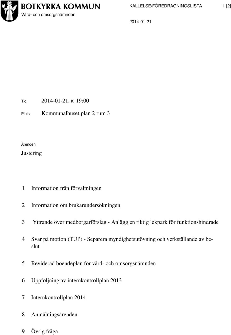 en riktig lekpark för funktionshindrade 4 Svar på motion (TUP) - Separera myndighetsutövning och verkställande av beslut 5 Reviderad