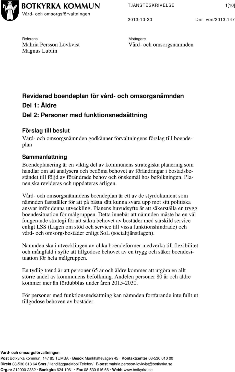 strategiska planering som handlar om att analysera och bedöma behovet av förändringar i bostadsbeståndet till följd av förändrade behov och önskemål hos befolkningen.