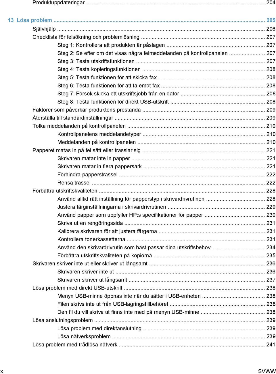 .. 208 Steg 5: Testa funktionen för att skicka fax... 208 Steg 6: Testa funktionen för att ta emot fax... 208 Steg 7: Försök skicka ett utskriftsjobb från en dator.