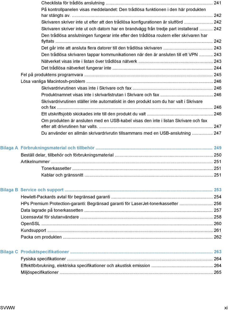 .. 242 Den trådlösa anslutningen fungerar inte efter den trådlösa routern eller skrivaren har flyttats... 242 Det går inte att ansluta flera datorer till den trådlösa skrivaren.