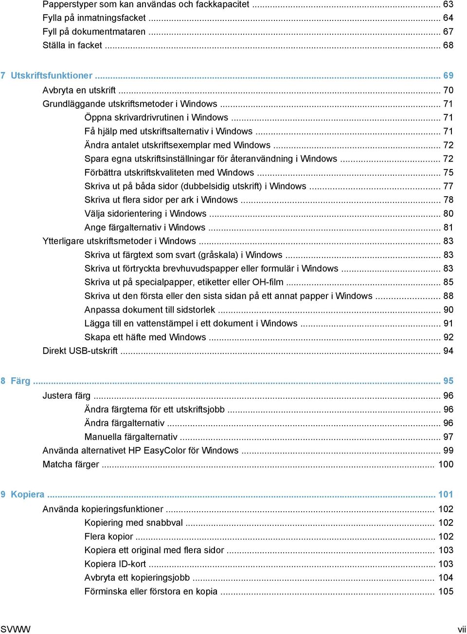 .. 72 Spara egna utskriftsinställningar för återanvändning i Windows... 72 Förbättra utskriftskvaliteten med Windows... 75 Skriva ut på båda sidor (dubbelsidig utskrift) i Windows.