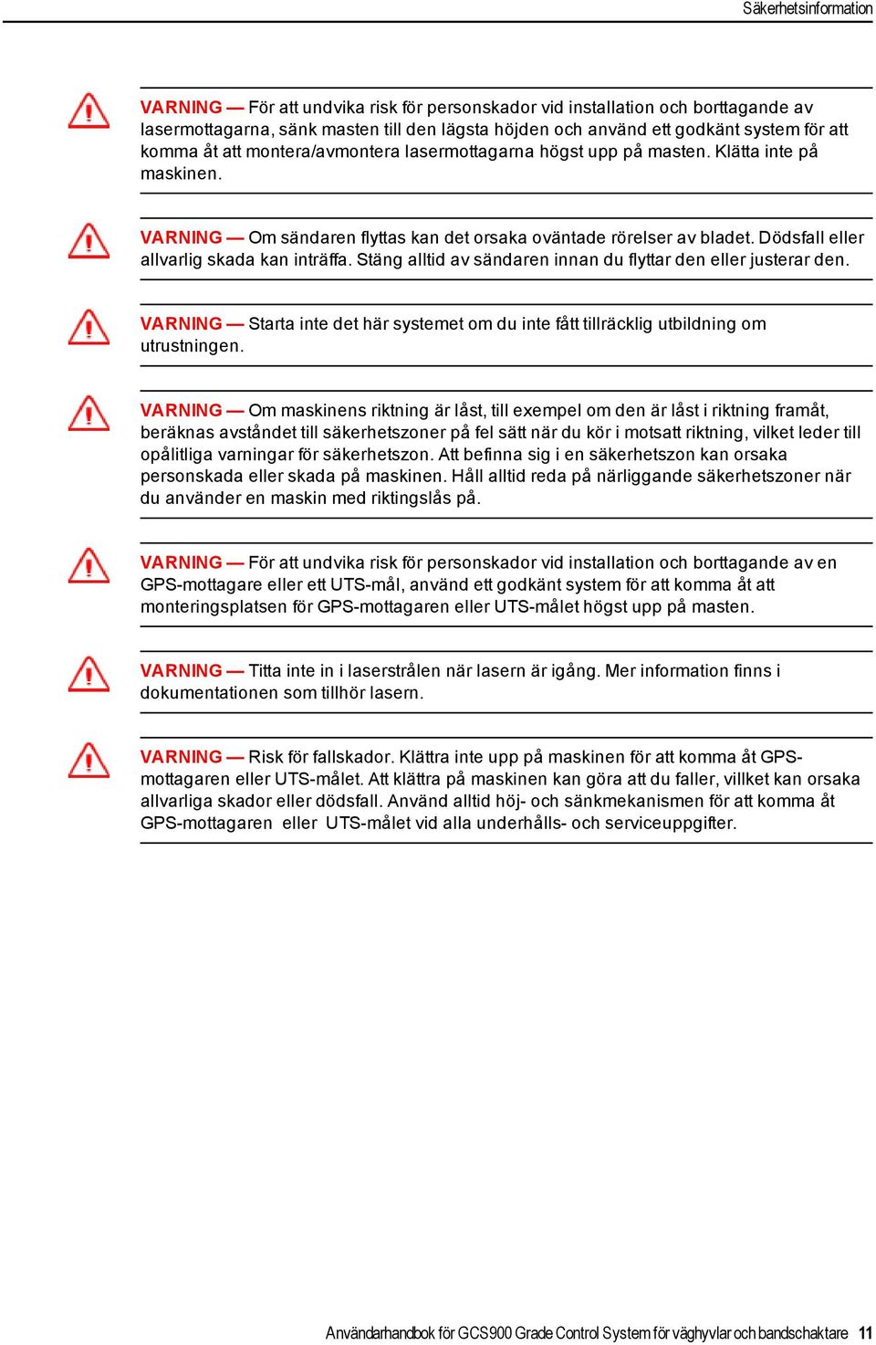 Dödsfall eller allvarlig skada kan inträffa. Stäng alltid av sändaren innan du flyttar den eller justerar den.