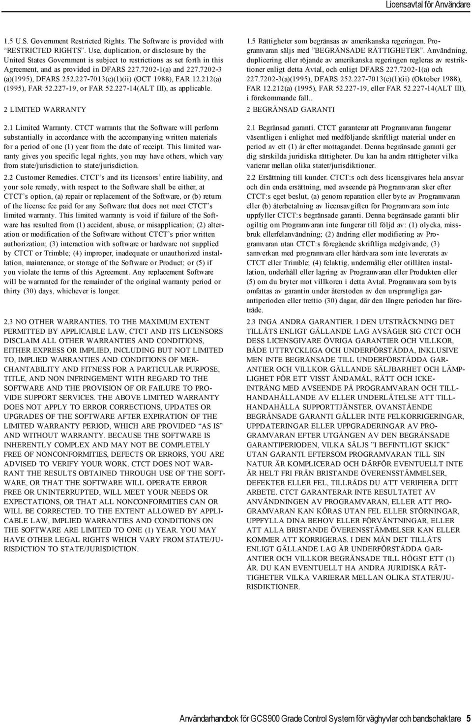 227-7013(c)(1)(ii) (OCT 1988), FAR 12.212(a) (1995), FAR 52.227-19, or FAR 52.227-14(ALT III), as applicable. 2 LIMITED WARRANTY 2 BEGRÄNSAD GARANTI 1.