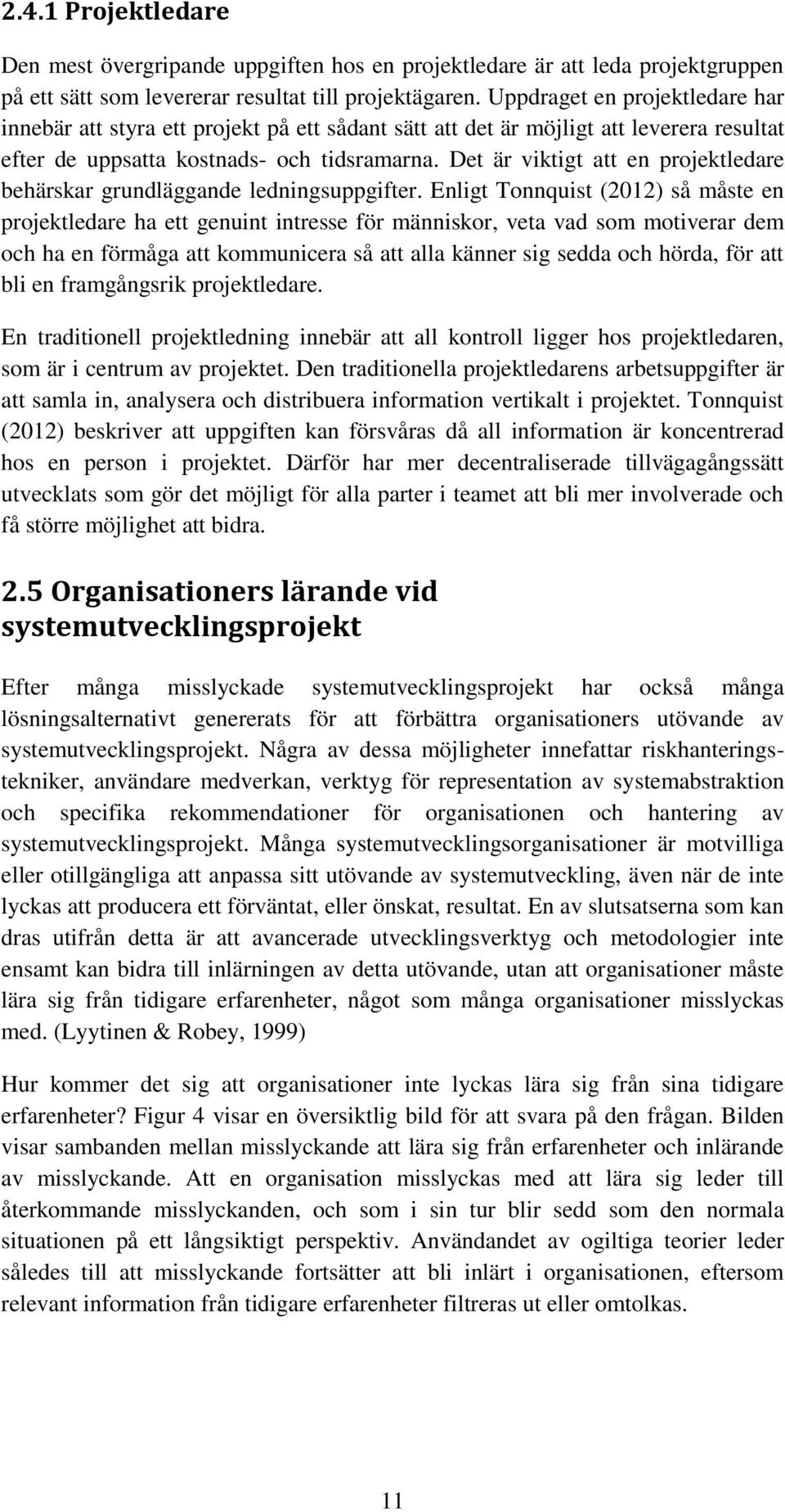 Det är viktigt att en projektledare behärskar grundläggande ledningsuppgifter.