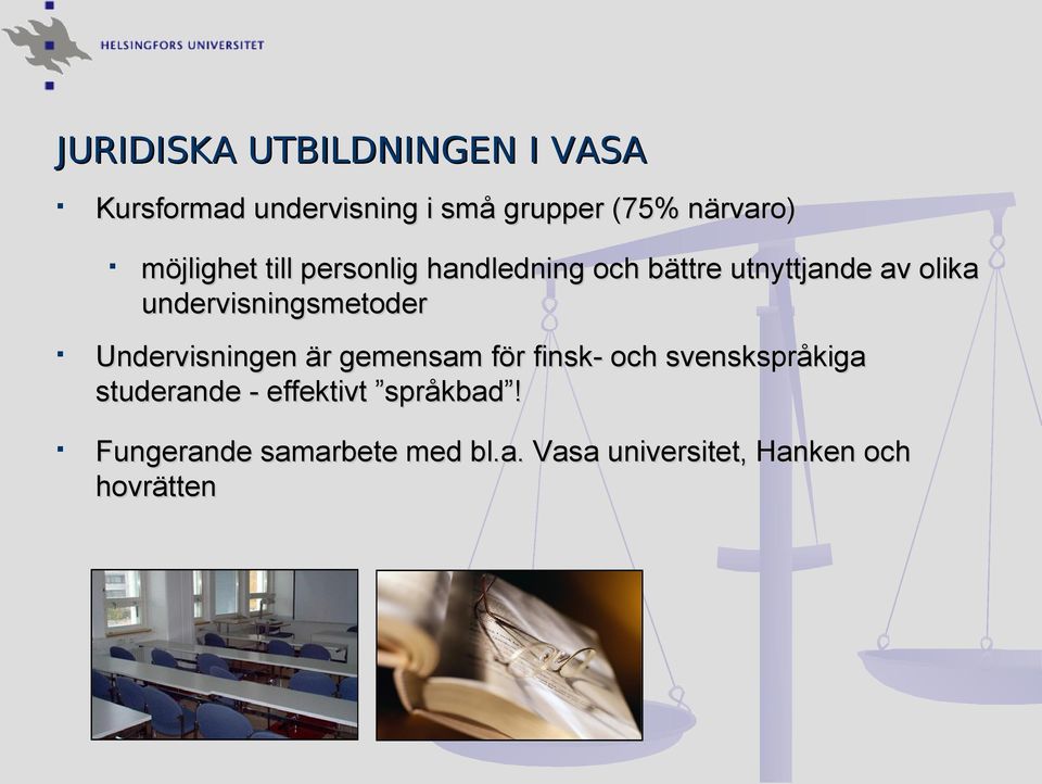 undervisningsmetoder Undervisningen är gemensam för finsk- f och svenskspråkiga