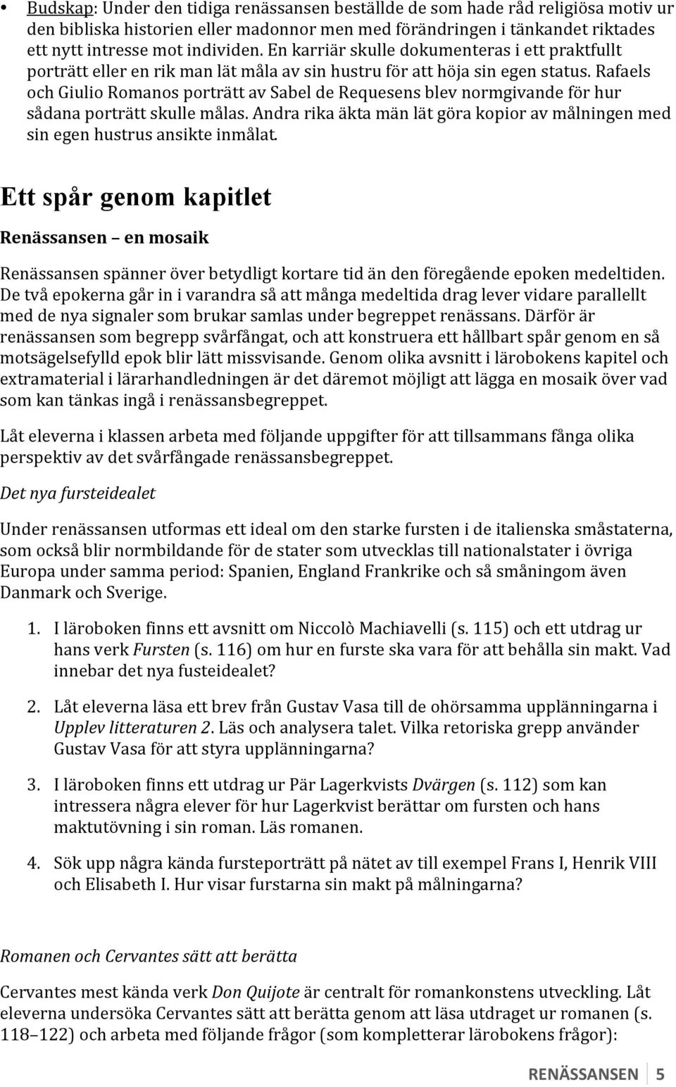 Rafaels och Giulio Romanos porträtt av Sabel de Requesens blev normgivande för hur sådana porträtt skulle målas. Andra rika äkta män lät göra kopior av målningen med sin egen hustrus ansikte inmålat.