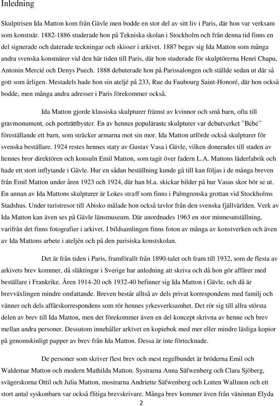 1887 begav sig Ida Matton som många andra svenska konstnärer vid den här tiden till Paris, där hon studerade för skulptörerna Henri Chapu, Antonin Mercié och Denys Puech.