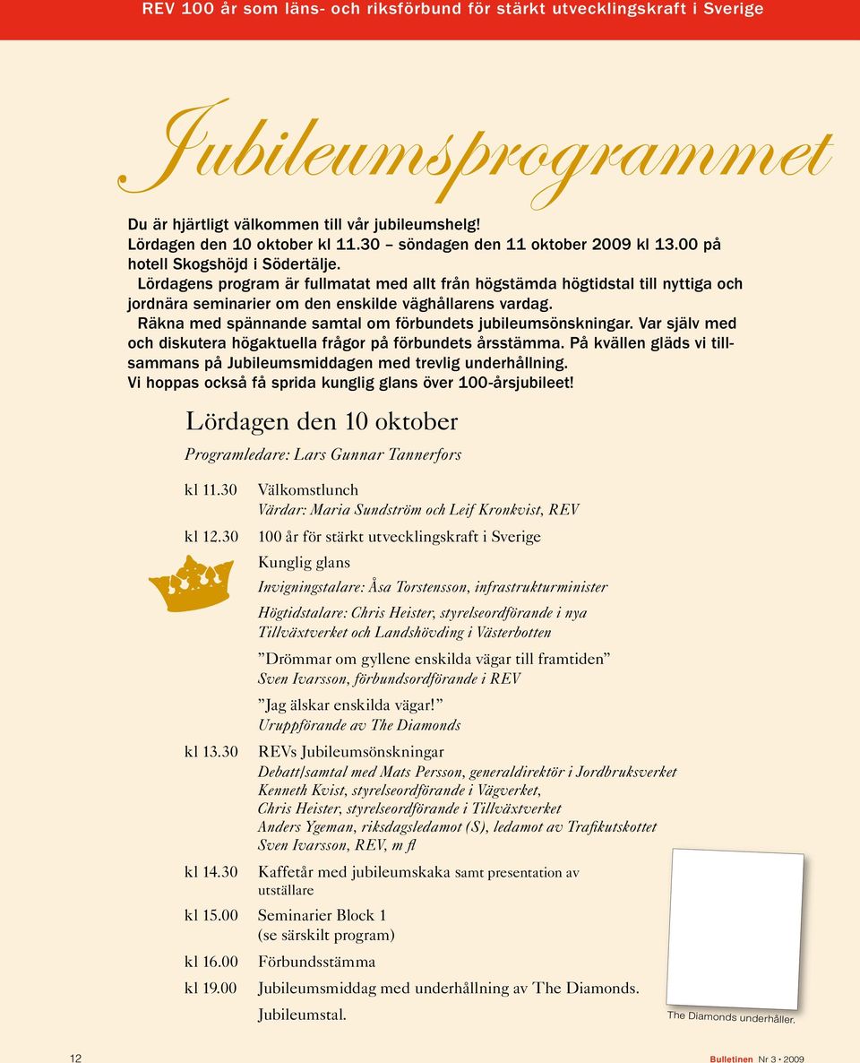 Lördagens program är fullmatat med allt från högstämda högtidstal till nyttiga och jordnära seminarier om den enskilde väghållarens vardag.