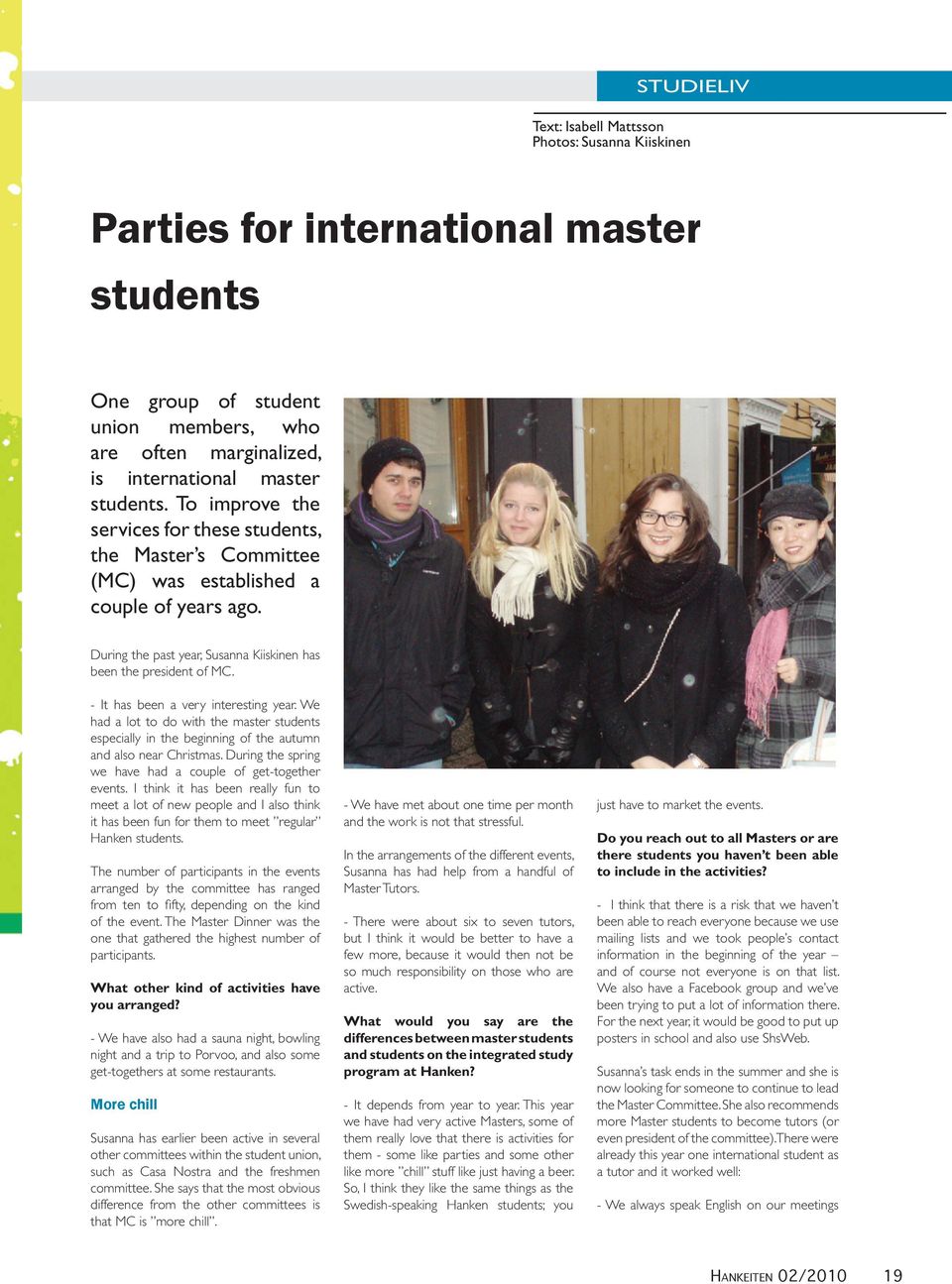 - It has been a very interesting year. We had a lot to do with the master students especially in the beginning of the autumn and also near Christmas.