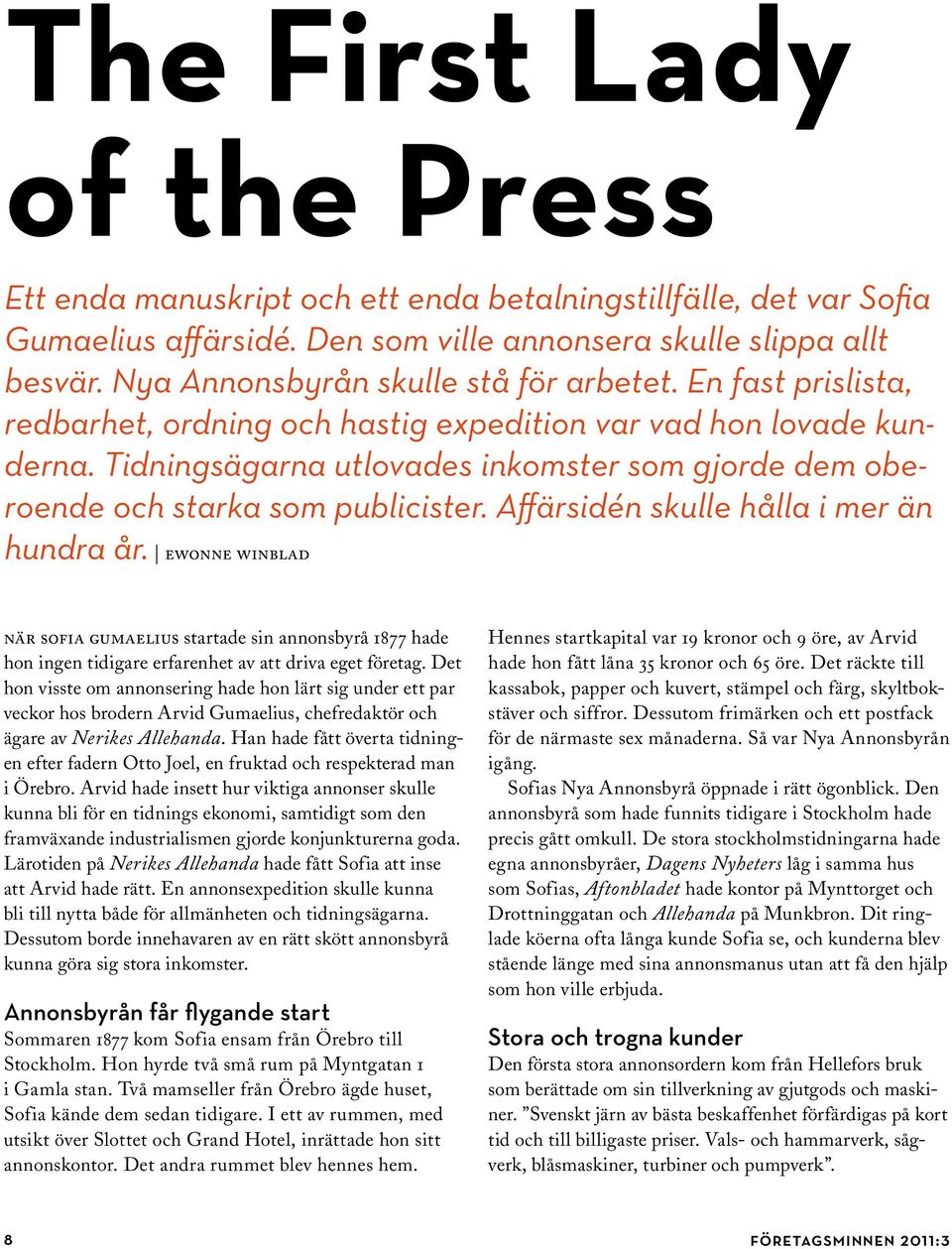 Tidningsägarna utlovades inkomster som gjorde dem oberoende och starka som publicister. Affärsidén skulle hålla i mer än hundra år.