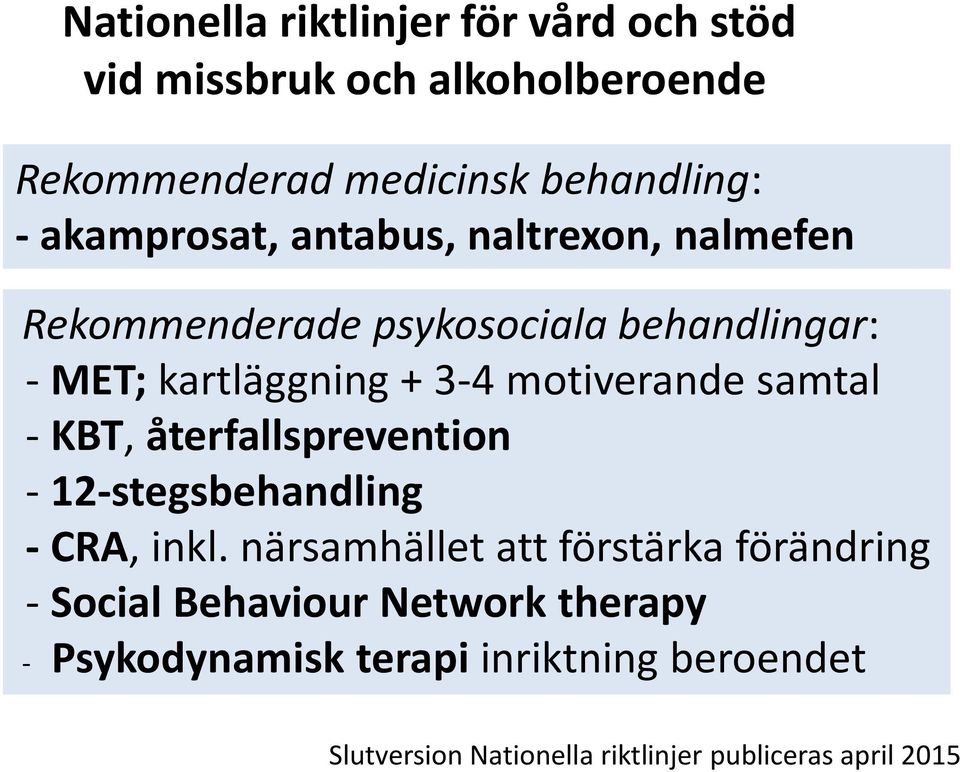 motiverande samtal - KBT, återfallsprevention - 12-stegsbehandling - CRA, inkl.