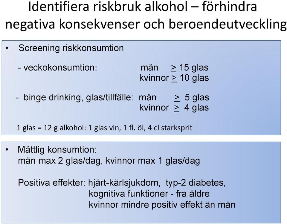 glas = 12 g alkohol: 1 glas vin, 1 fl.