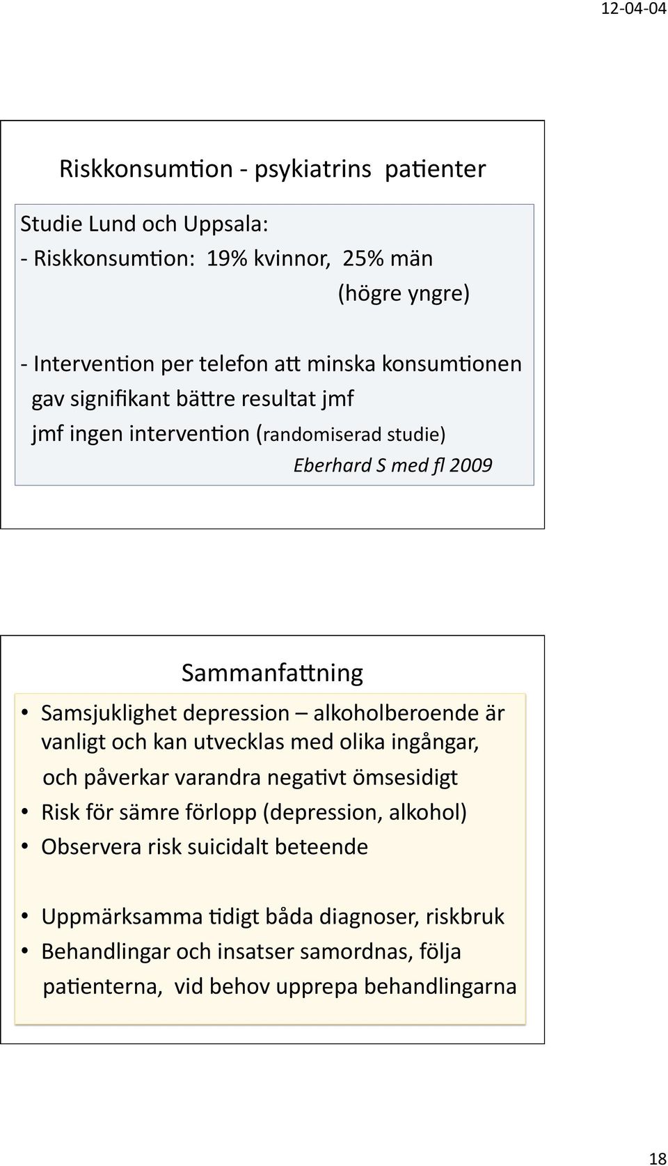 alkoholberoende är vanligt och kan utvecklas med olika ingångar, och påverkar varandra nega=vt ömsesidigt Risk för sämre förlopp (depression, alkohol)