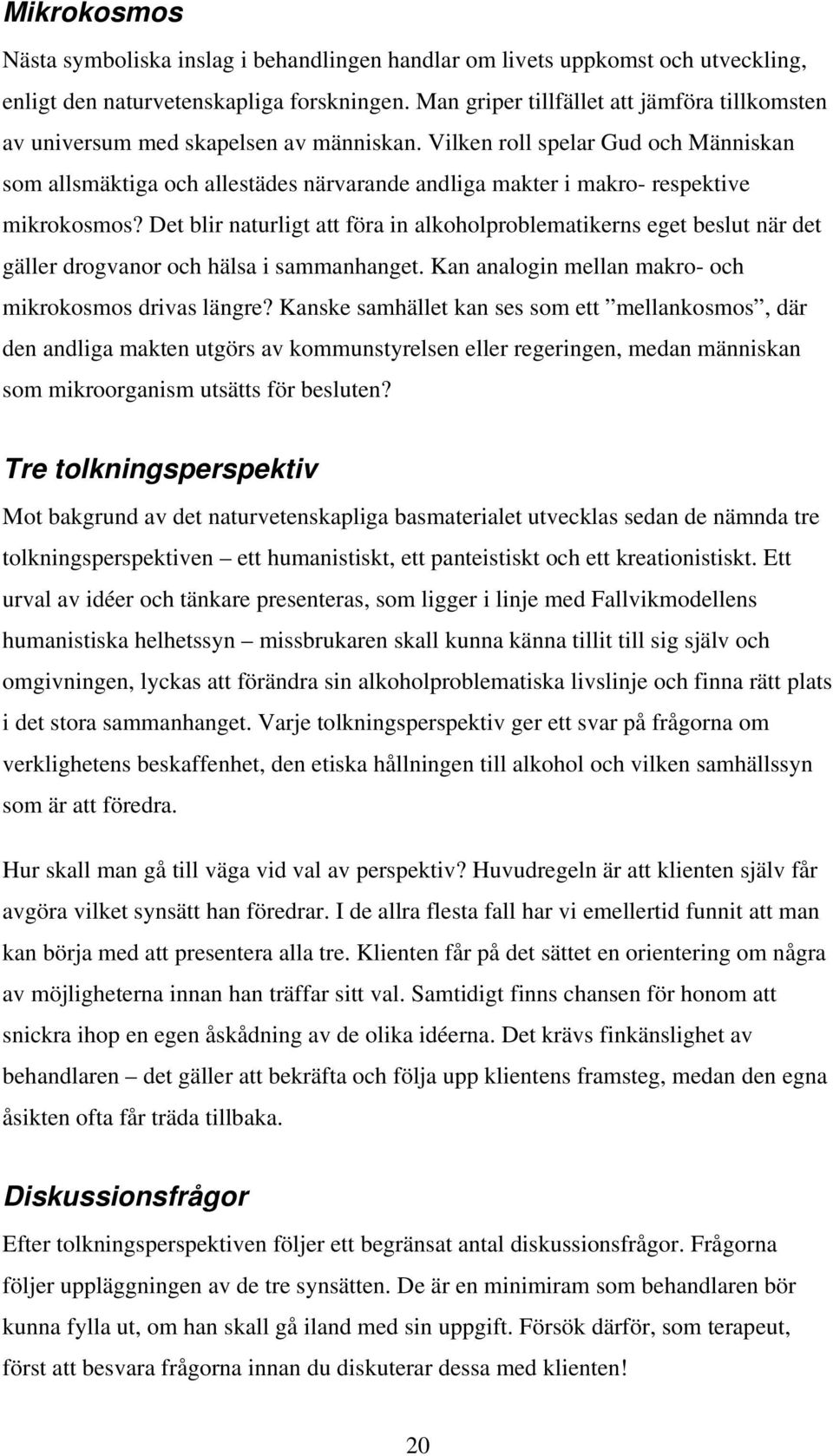 Vilken roll spelar Gud och Människan som allsmäktiga och allestädes närvarande andliga makter i makro- respektive mikrokosmos?