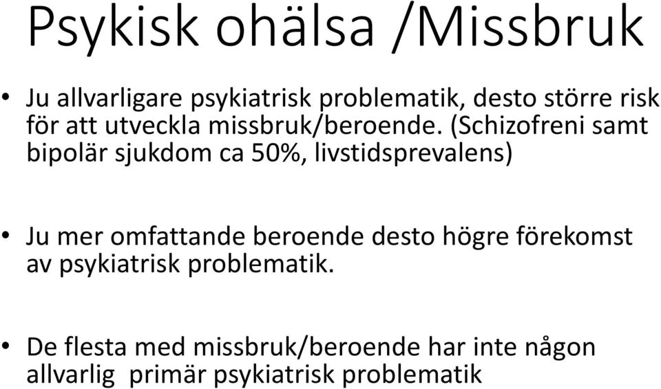 (Schizofreni samt bipolär sjukdom ca 50%, livstidsprevalens) Ju mer omfattande