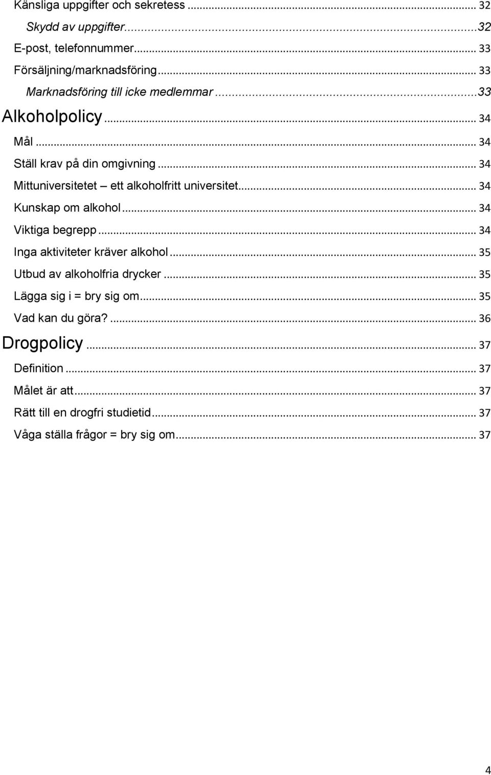 .. 34 Mittuniversitetet ett alkoholfritt universitet... 34 Kunskap om alkohol... 34 Viktiga begrepp... 34 Inga aktiviteter kräver alkohol.