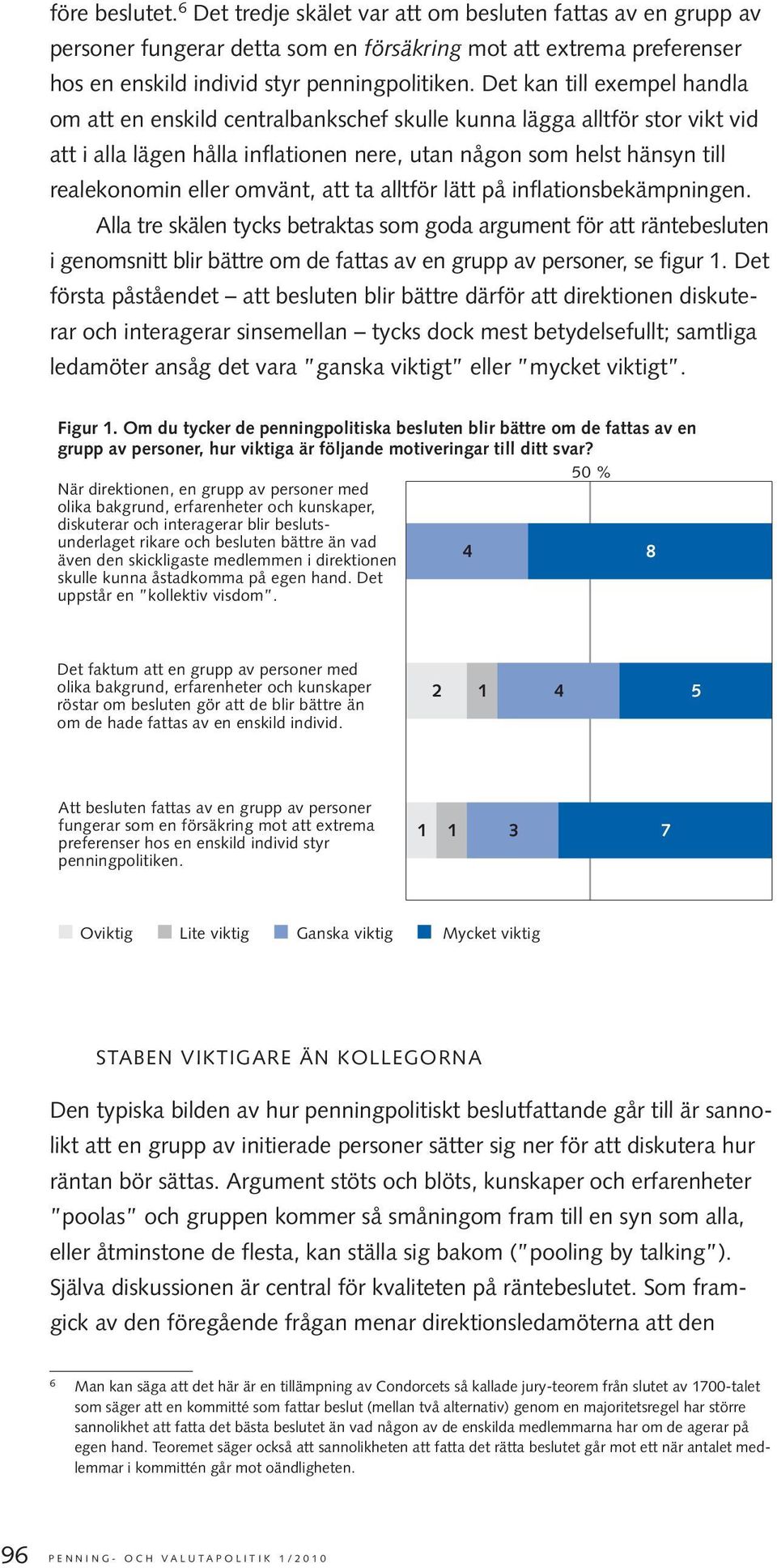 omvänt, att ta alltför lätt på inflationsbekämpningen.