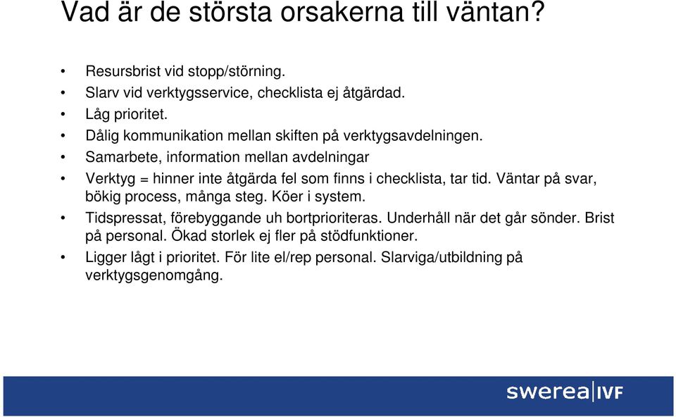 Samarbete, information mellan avdelningar Verktyg = hinner inte åtgärda fel som finns i checklista, tar tid.