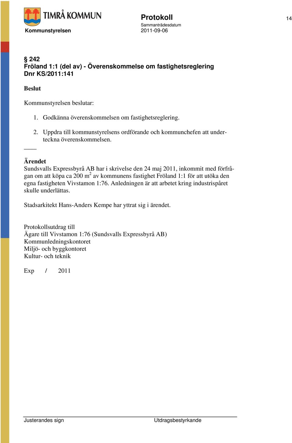 fastigheten Vivstamon 1:76. Anledningen är att arbetet kring industrispåret skulle underlättas. Stadsarkitekt Hans-Anders Kempe har yttrat sig i ärendet.