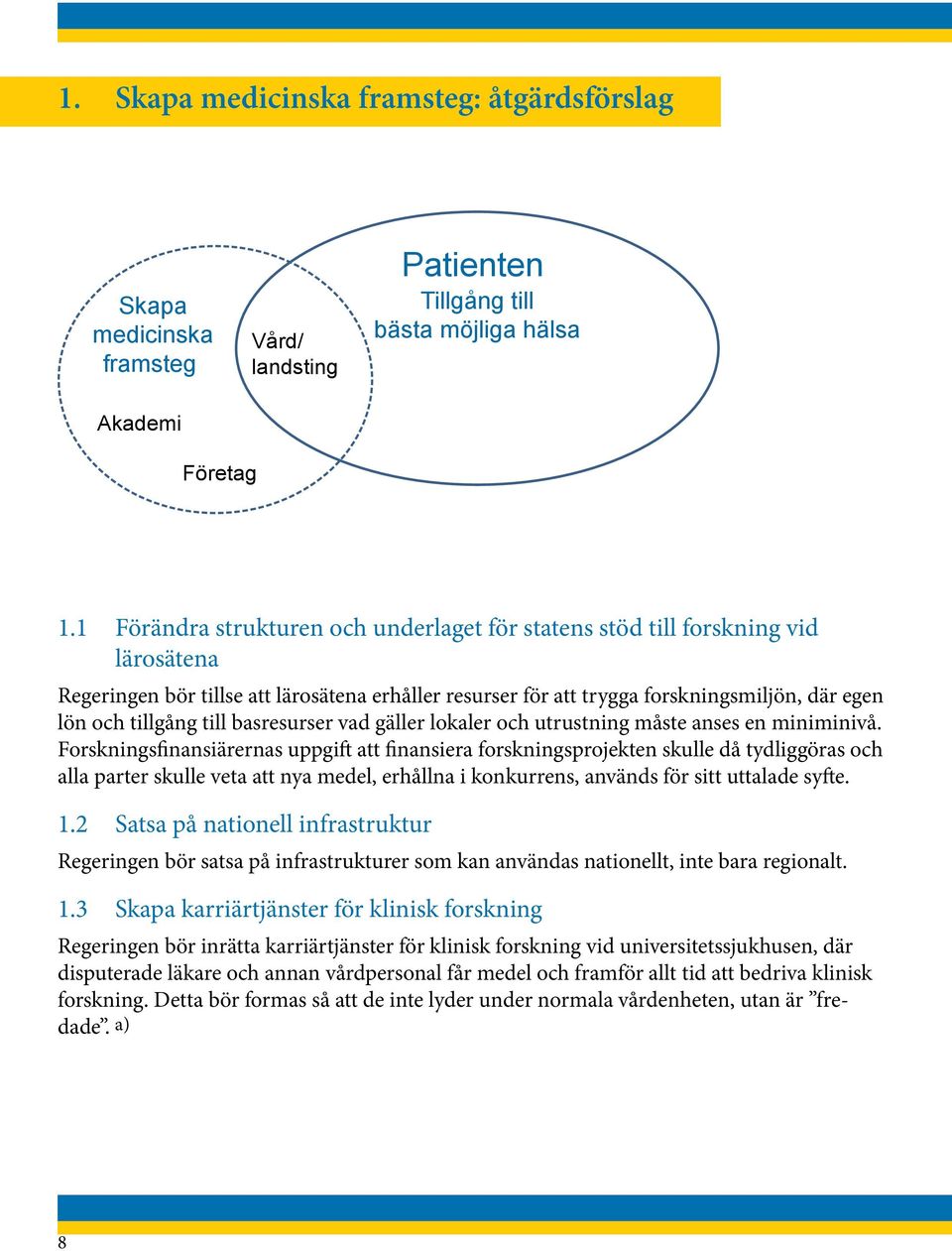 till basresurser vad gäller lokaler och utrustning måste anses en miniminivå.