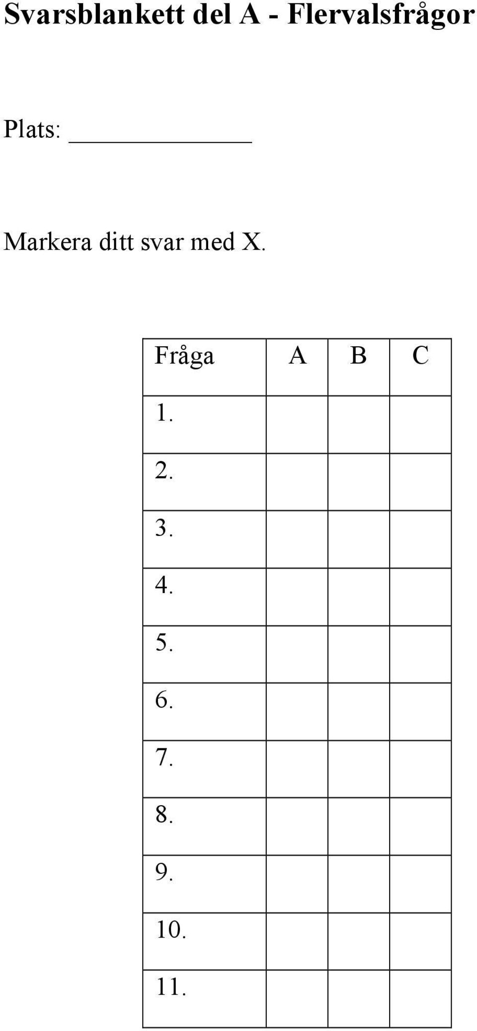 Markera ditt svar med X.