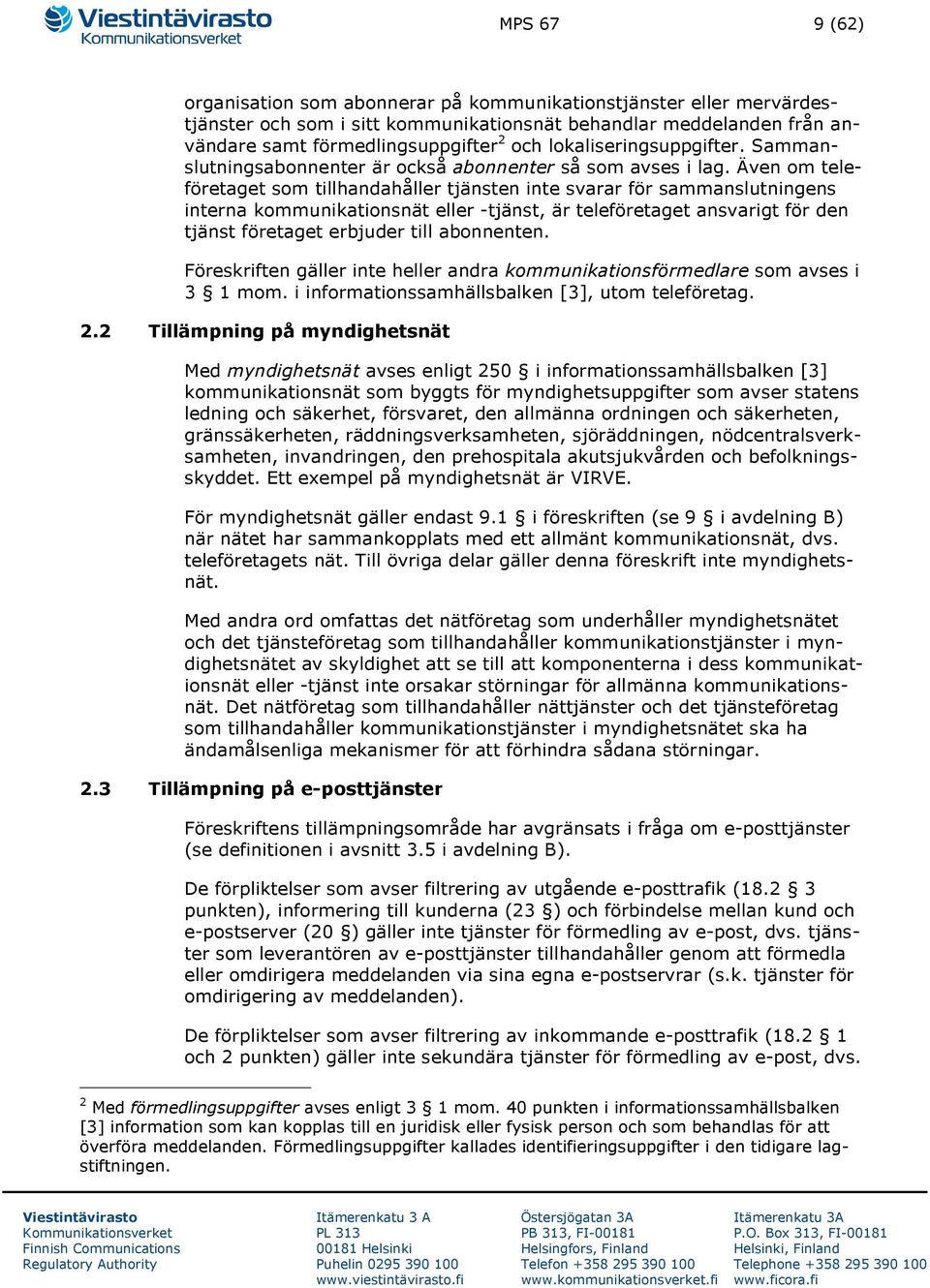 Även om teleföretaget som tillhandahåller tjänsten inte svarar för sammanslutningens interna kommunikationsnät eller -tjänst, är teleföretaget ansvarigt för den tjänst företaget erbjuder till