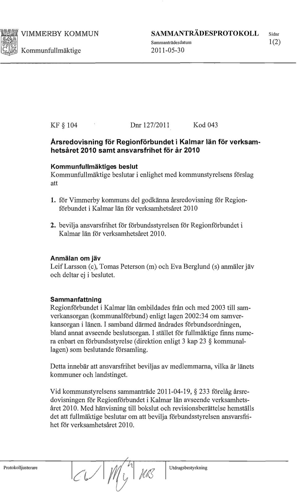 för Vimmerby kommuns del godkänna årsredovisning för Regionförbundet i Kalmar län för verksamhetsåret 2010 2.