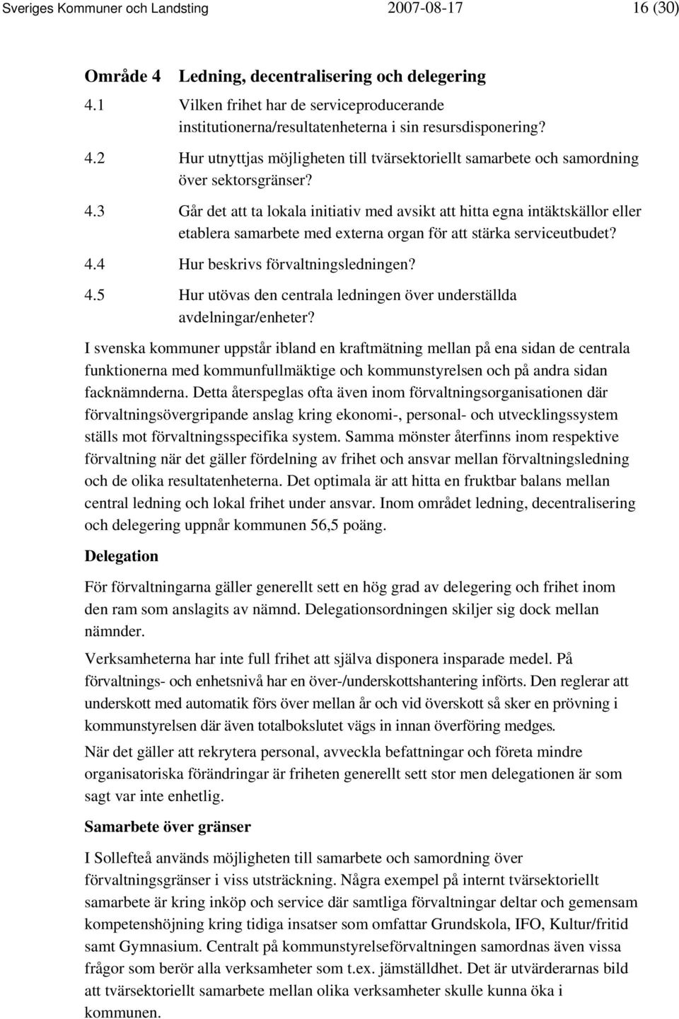 4.3 Går det att ta lokala initiativ med avsikt att hitta egna intäktskällor eller etablera samarbete med externa organ för att stärka serviceutbudet? 4.