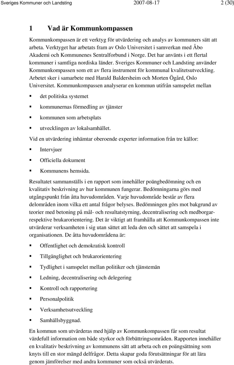 Sveriges Kommuner och Landsting använder Kommunkompassen som ett av flera instrument för kommunal kvalitetsutveckling.