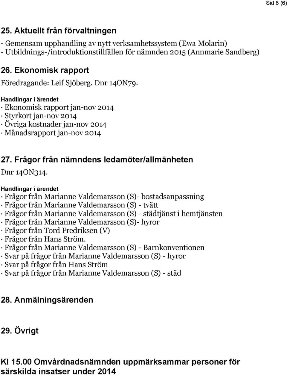 Frågor från nämndens ledamöter/allmänheten Dnr 14ON314.