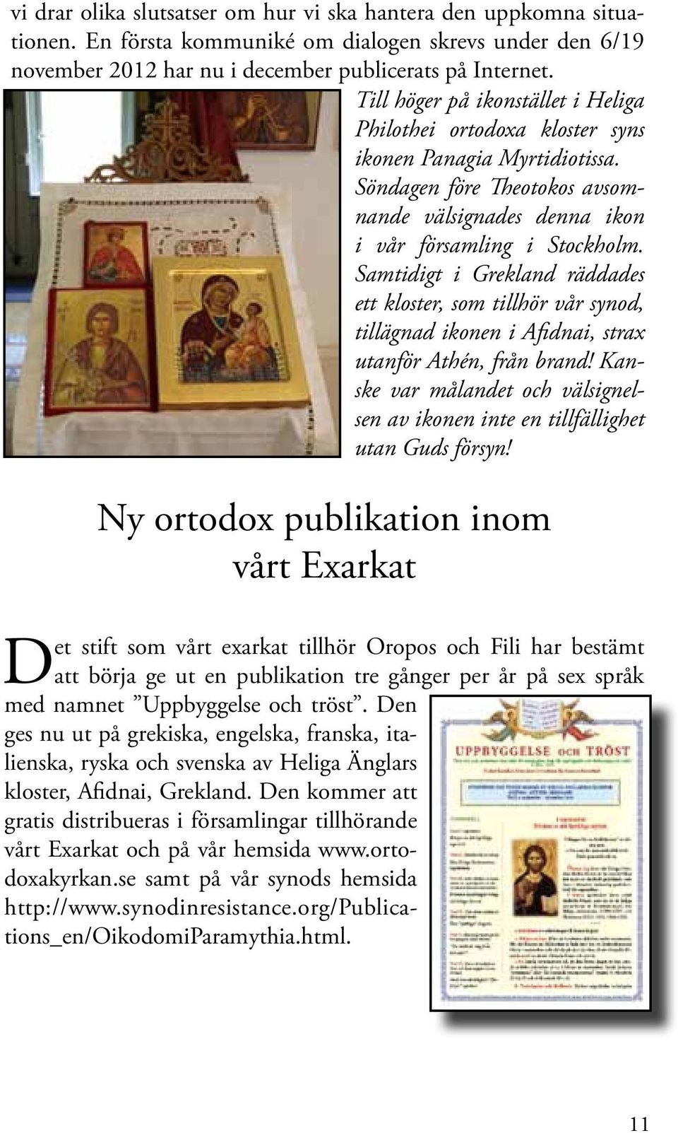 Samtidigt i Grekland räddades ett kloster, som tillhör vår synod, tillägnad ikonen i Afidnai, strax utanför Athén, från brand!