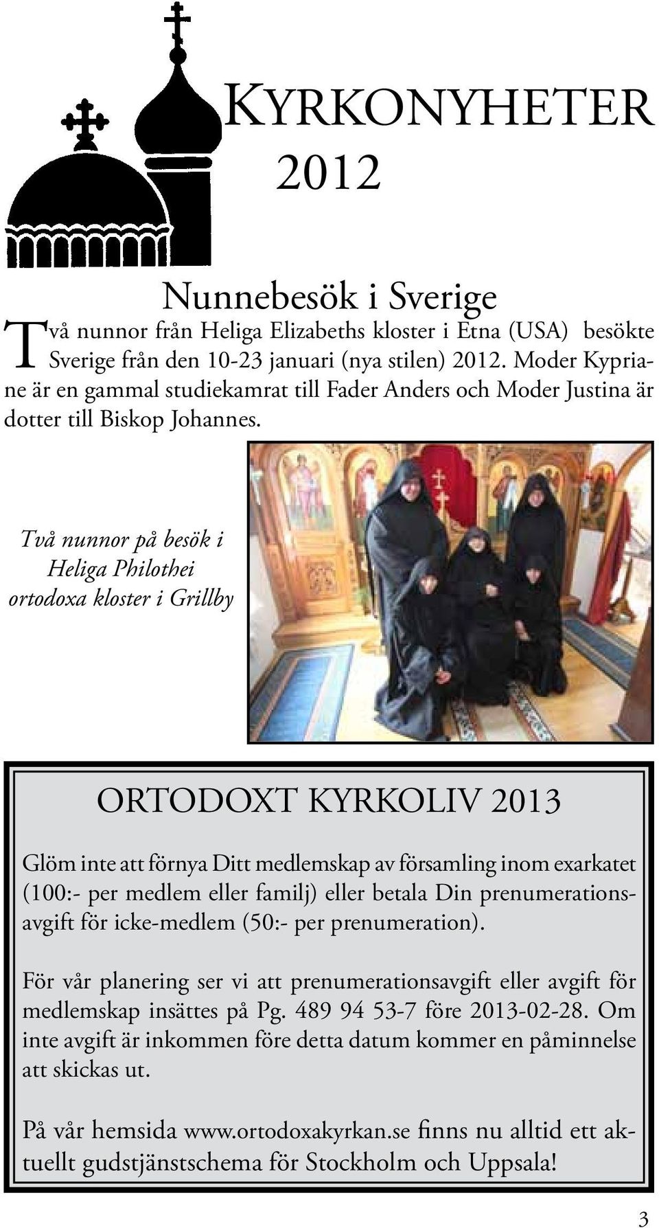 Två nunnor på besök i Heliga Philothei ortodoxa kloster i Grillby ORTODOXT KYRKOLIV 2013 Glöm inte att förnya Ditt medlemskap av församling inom exarkatet (100:- per medlem eller familj) eller betala