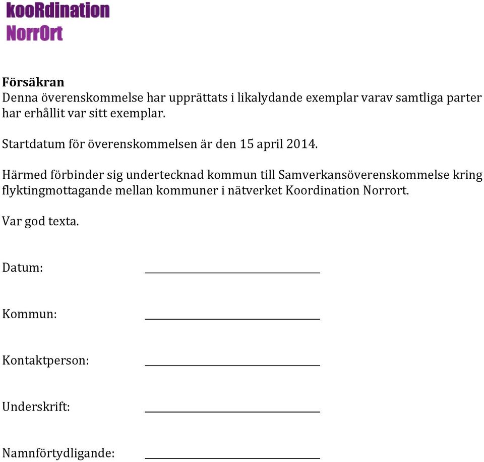 Härmed förbinder sig undertecknad kommun till Samverkansöverenskommelse kring flyktingmottagande