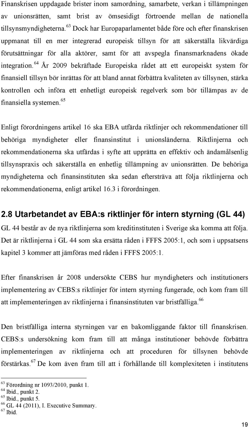 finansmarknadens ökade integration.