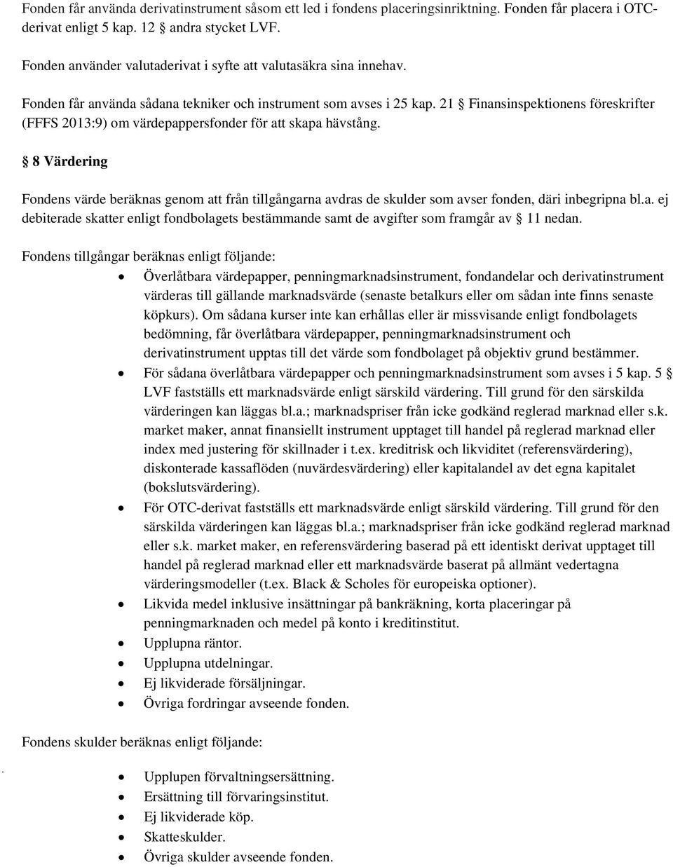 21 Finansinspektionens föreskrifter (FFFS 2013:9) om värdepappersfonder för att skapa hävstång.
