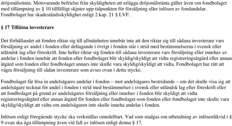 Fondbolaget har skadeståndsskyldighet enligt 2 kap. 21 LVF.
