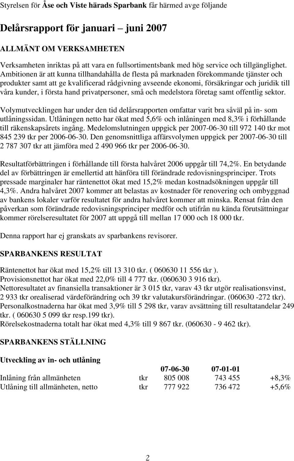 Ambitionen är att kunna tillhandahålla de flesta på marknaden förekommande tjänster och produkter samt att ge kvalificerad rådgivning avseende ekonomi, försäkringar och juridik till våra kunder, i