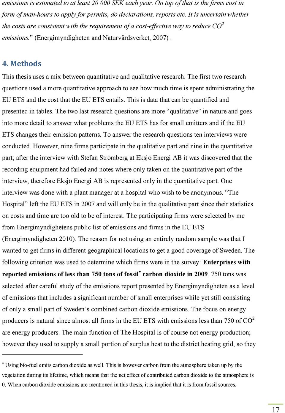 Methods This thesis uses a mix between quantitative and qualitative research.